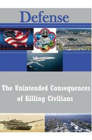 Cover of The Unintended Consequences of Killing Civilians