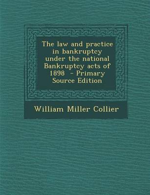 Book cover for The Law and Practice in Bankruptcy Under the National Bankruptcy Acts of 1898