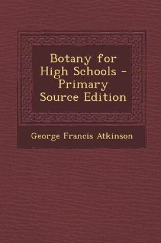 Cover of Botany for High Schools - Primary Source Edition