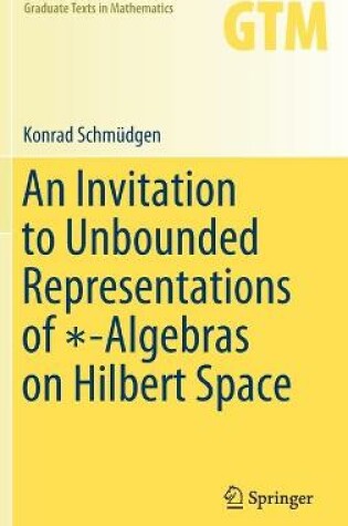 Cover of An Invitation to Unbounded Representations of  -Algebras on Hilbert Space