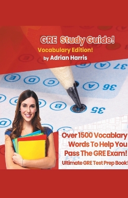 Book cover for GRE Study Guide ! Vocabulary Edition! Contains Over 1500 Vocabulary Words To Help You Pass The GRE Exam! Ultimate Gre Test Prep Book!