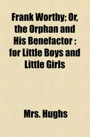 Cover of Frank Worthy; Or, the Orphan and His Benefactor