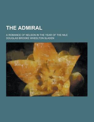 Book cover for The Admiral; A Romance of Nelson in the Year of the Nile