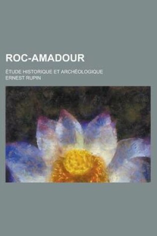 Cover of Roc-Amadour; Etude Historique Et Archeologique