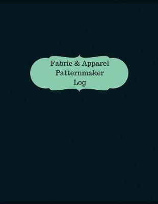 Book cover for Fabric & Apparel Patternmaker Log (Logbook, Journal - 126 pages, 8.5 x 11 inches