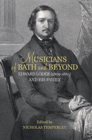 Cover of Musicians of Bath and Beyond: Edward Loder (1809-1865) and his Family