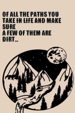 Cover of Of All The Paths You Take In Life Make Sure A Few Of Them Are Dirt