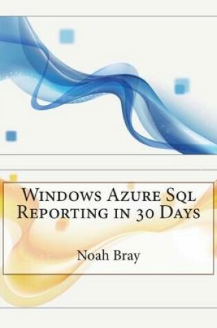 Cover of Windows Azure SQL Reporting in 30 Days