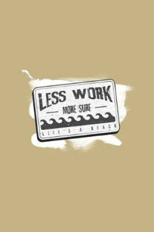 Cover of Less Work More Surf - Life's a Beach