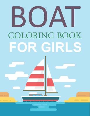 Book cover for Boat Coloring Book For Girls