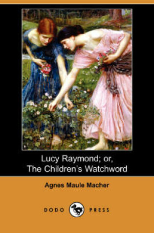 Cover of Lucy Raymond; Or, the Children's Watchword (Dodo Press)