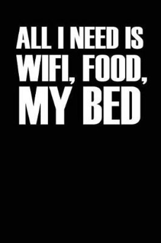 Cover of All I Need Is Wifi Food My Bed