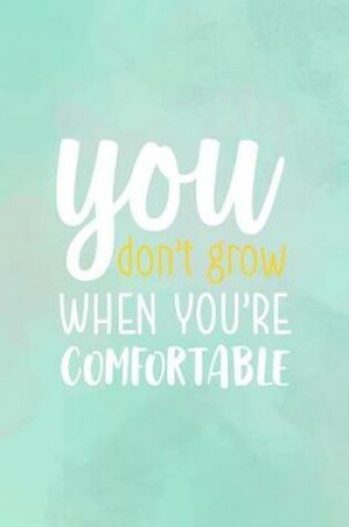 Cover of You Don't Grow When You're Comfortable