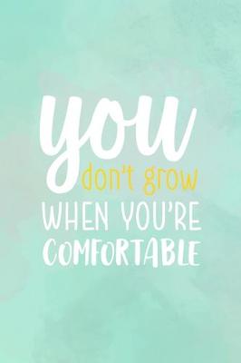Book cover for You Don't Grow When You're Comfortable