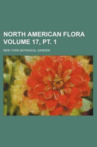 Cover of North American Flora Volume 17, PT. 1