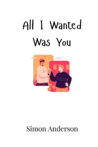 Cover of All I Wanted Was You