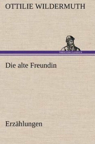 Cover of Die Alte Freundin. Erzahlungen