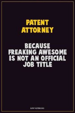 Cover of Patent Attorney, Because Freaking Awesome Is Not An Official Job Title