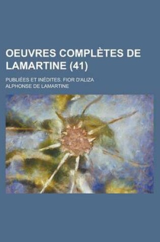 Cover of Oeuvres Completes de Lamartine; Publiees Et Inedites. Fior D'Aliza (41 )