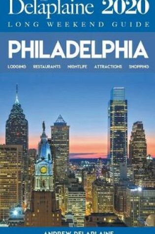Cover of Philadelphia - The Delaplaine 2020 Long Weekend Guide