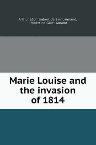 Cover of Marie Louise and the invasion of 1814