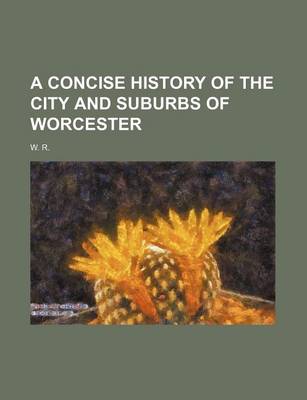 Book cover for A Concise History of the City and Suburbs of Worcester