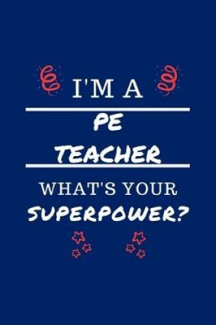 Cover of I'm A PE Teacher What's Your Superpower?