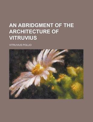 Book cover for An Abridgment of the Architecture of Vitruvius