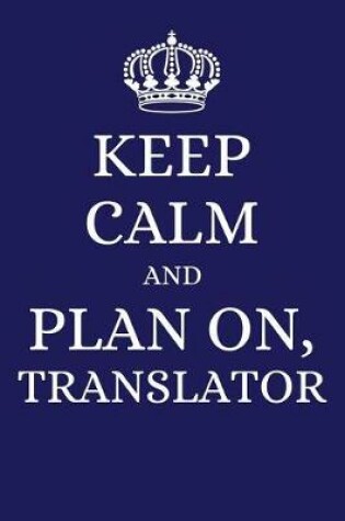 Cover of Keep Calm and Plan on Translator