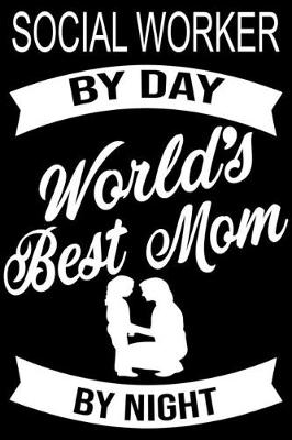 Book cover for Social worker By Day World's Best Mom By Night