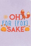 Book cover for Oh For Fox sake