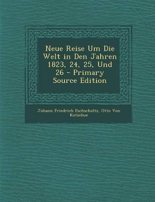 Book cover for Neue Reise Um Die Welt in Den Jahren 1823, 24, 25, Und 26 - Primary Source Edition