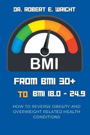 Cover of From BMI 30+ TO BMI 18.0 TO 24.9