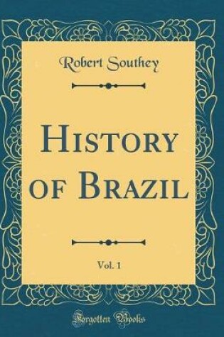Cover of History of Brazil, Vol. 1 (Classic Reprint)