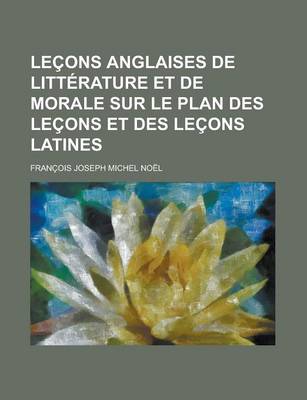 Book cover for Lecons Anglaises de Litterature Et de Morale Sur Le Plan Des Lecons Et Des Lecons Latines