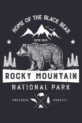 Book cover for Rocky Mountain National Park Home of The Black Bear ESTD 1915 Preserve Protect
