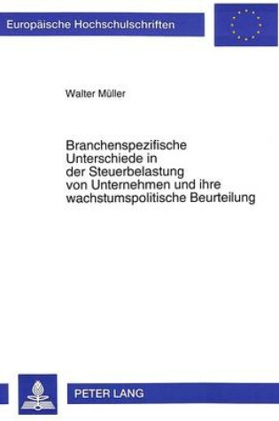 Cover of Branchenspezifische Unterschiede in Der Steuerbelastung Von Unternehmen Und Ihre Wachstumspolitische Beurteilung