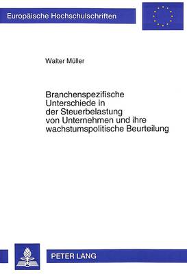 Cover of Branchenspezifische Unterschiede in Der Steuerbelastung Von Unternehmen Und Ihre Wachstumspolitische Beurteilung