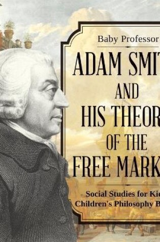 Cover of Adam Smith and His Theory of the Free Market - Social Studies for Kids Children's Philosophy Books