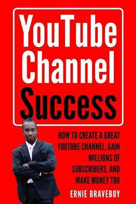 Book cover for Youtube Channel Success How to Create a Great Youtube Channel, Gain Millionsof Subscribers, and Make Money Too