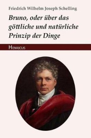 Cover of Bruno, Oder UEber Das Goettliche Und Naturliche Prinzip Der Dinge