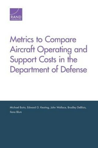 Cover of Metrics to Compare Aircraft Operating and Support Costs in the Department of Defense