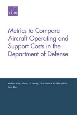 Book cover for Metrics to Compare Aircraft Operating and Support Costs in the Department of Defense
