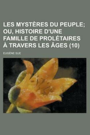 Cover of Les Mysteres Du Peuple (10); Ou, Histoire D'Une Famille de Proletaires a Travers Les Ages