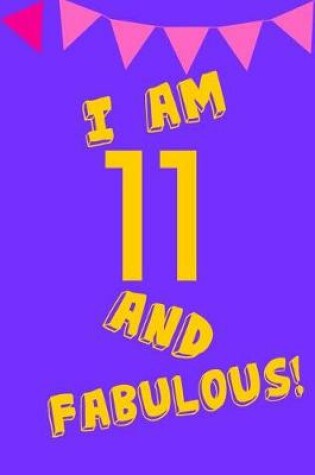 Cover of I Am 11 and Fabulous!
