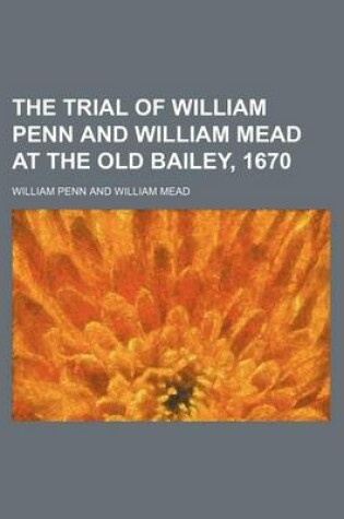 Cover of The Trial of William Penn and William Mead at the Old Bailey, 1670