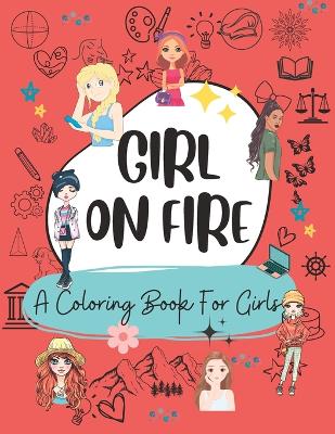 Book cover for Girl On Fire Inspiring Coloring Book For Teen Girls