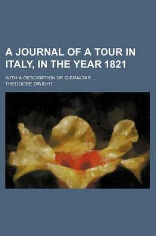 Cover of A Journal of a Tour in Italy, in the Year 1821; With a Description of Gibraltar