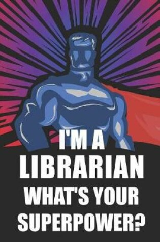 Cover of I'm a Librarian What's Your Superpower?