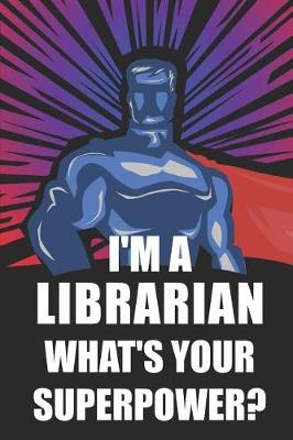 Book cover for I'm a Librarian What's Your Superpower?